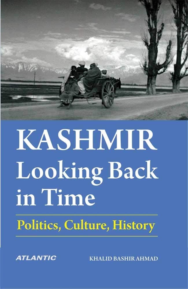 Kashmir Looking Back in Time (Politics Culture History) By Khalid Bashir Ahmad
